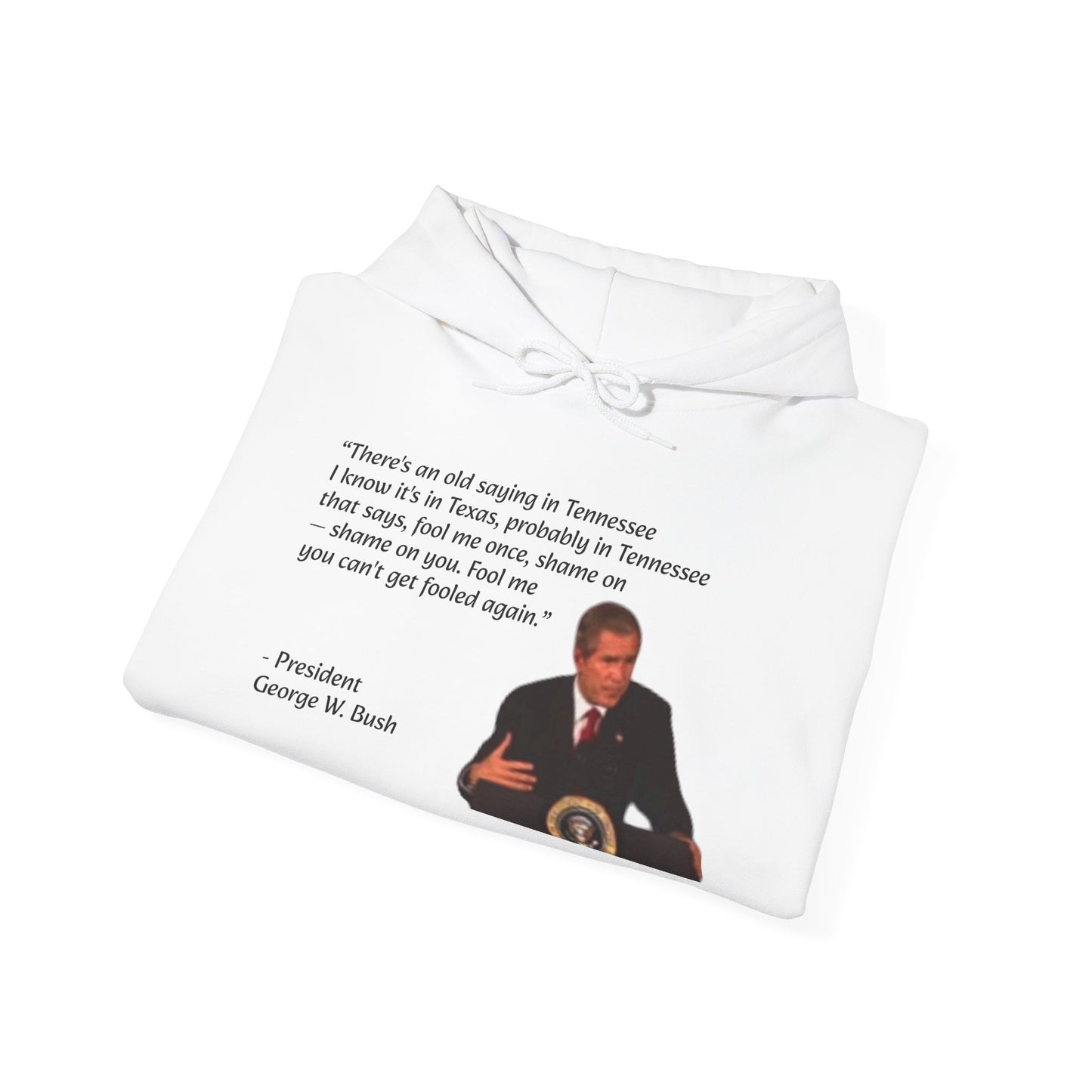 George W. Bush "There's an old saying" Bushism Hoodie