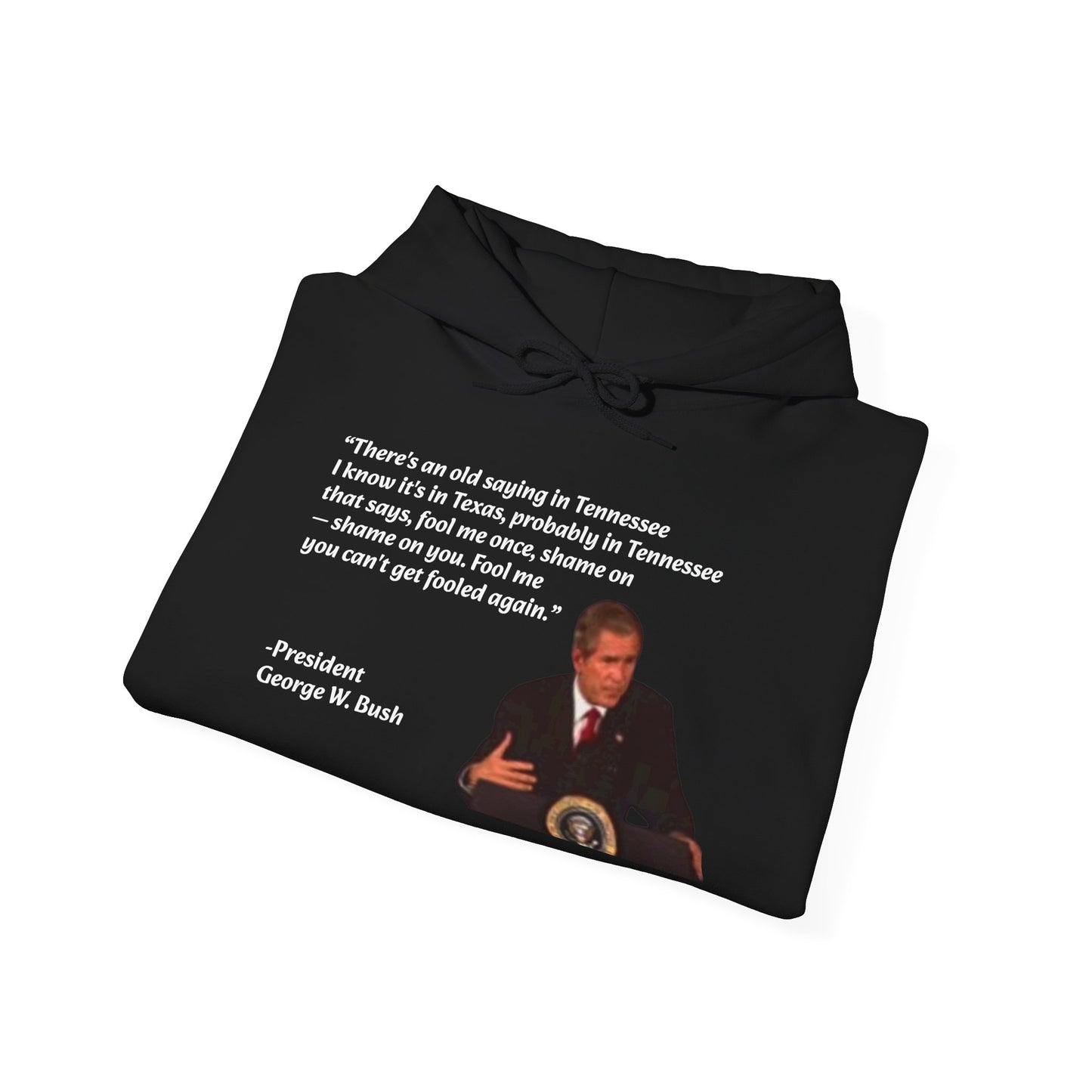 George W. Bush "There's an old saying" Bushism Hoodie