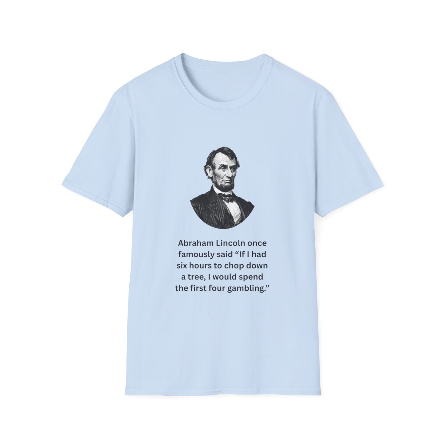 Light Blue funny Abraham Lincoln shirt with quote about gambling and trees