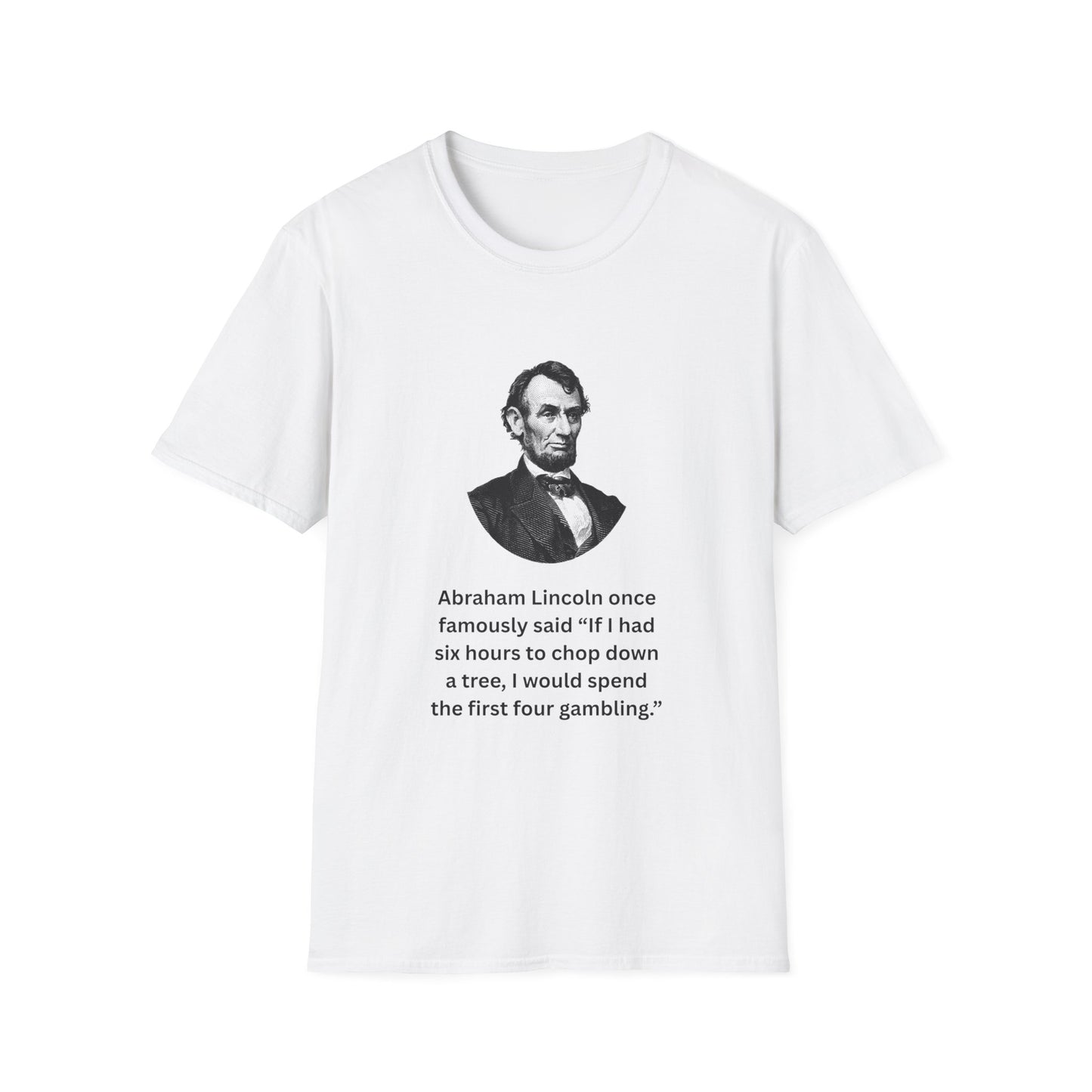 White Abraham Lincoln quote shirt with humorous text, laid flat.