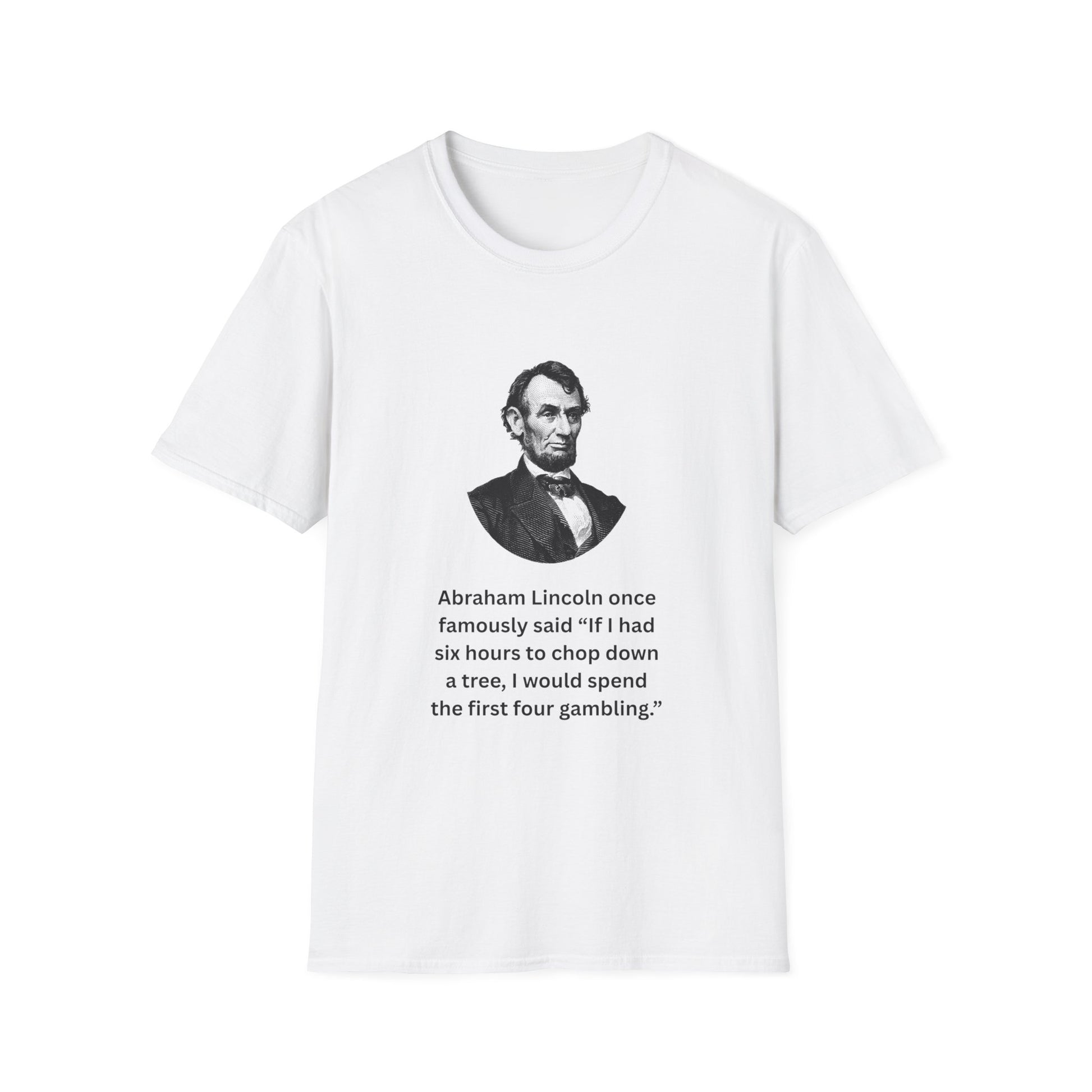 White Abraham Lincoln quote shirt with humorous text, laid flat.