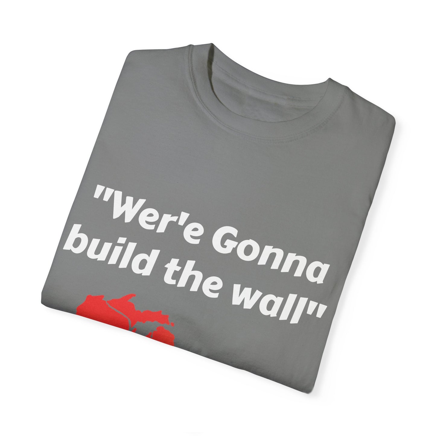 'We're gonna build the wall" Red wall T - shirt