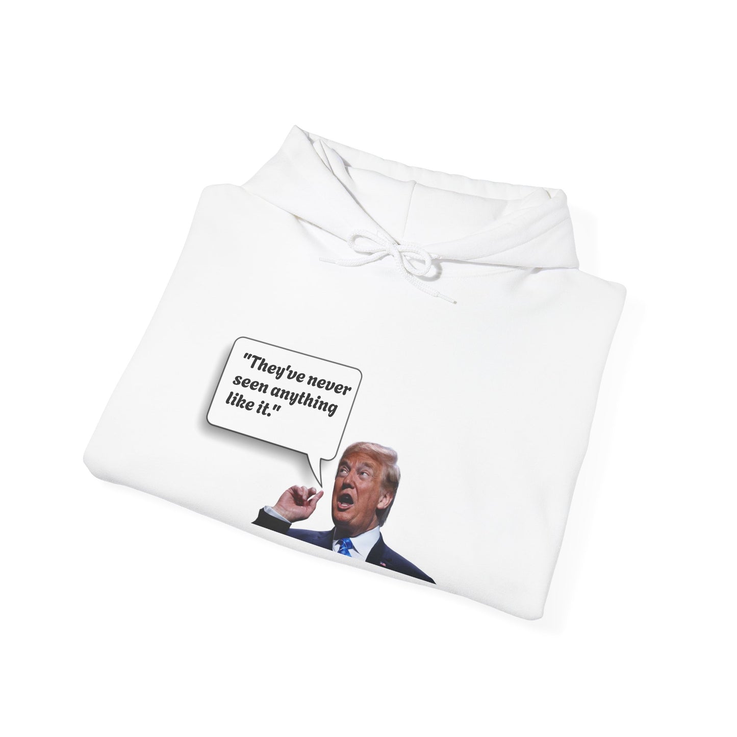 Donald Trump "They've never seen anything like it" Hoodie