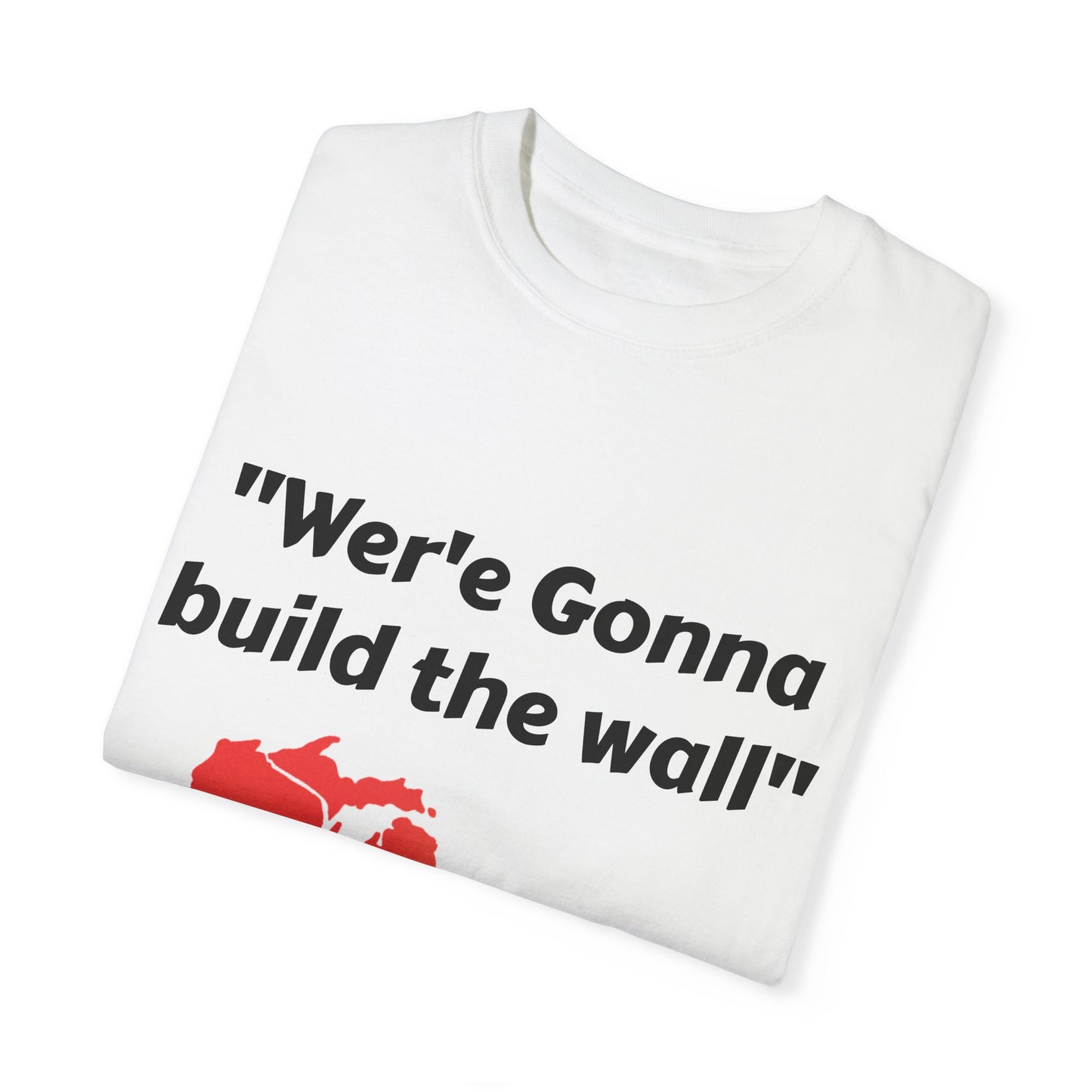 'We're gonna build the wall" Red wall T - shirt
