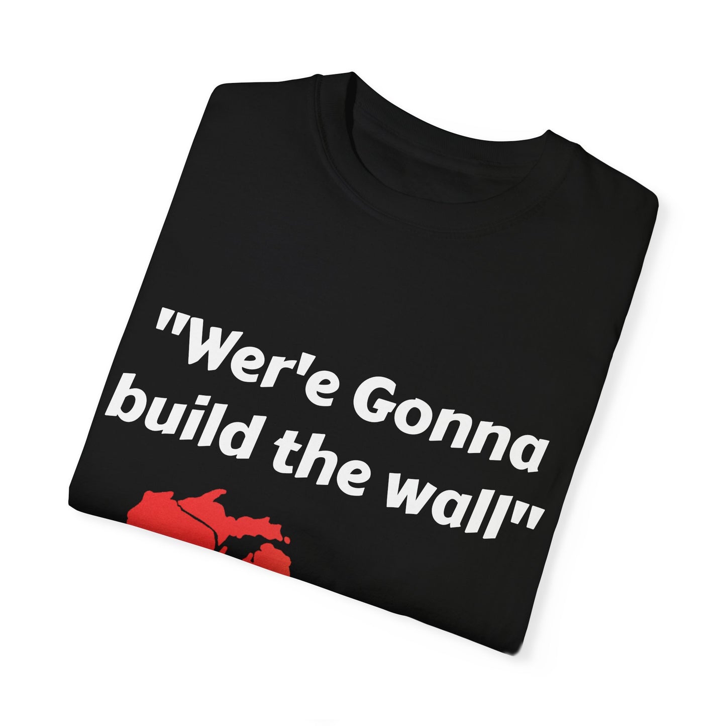'We're gonna build the wall" Red wall T - shirt