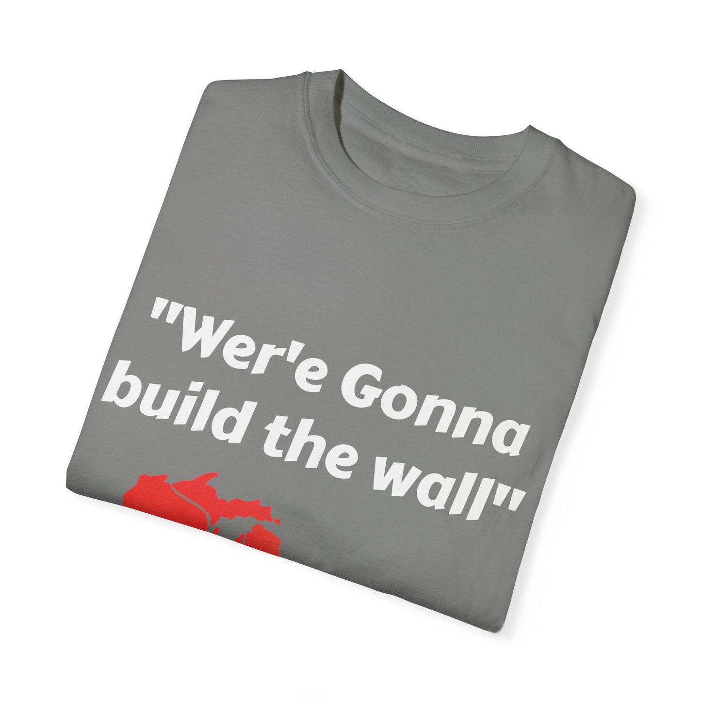 'We're gonna build the wall" Red wall T - shirt